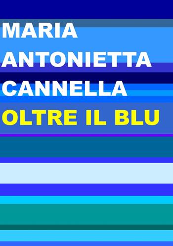 Oltre il blu - Maria Antonietta Cannella - Libro Project 2022 | Libraccio.it
