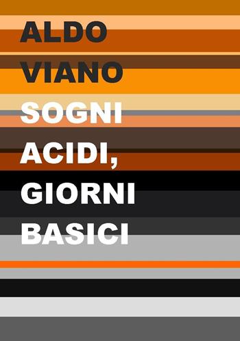 Sogni acidi, giorni basici - Aldo Viano - Libro Project 2023 | Libraccio.it