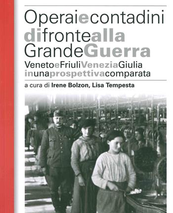 Operai e contadini di fronte alla grande guerra. Veneto e Friuli Venezia Giulia in una prospettiva comparata  - Libro ISTRESCO 2018, Studi ricerche e fonti. Nuova serie | Libraccio.it