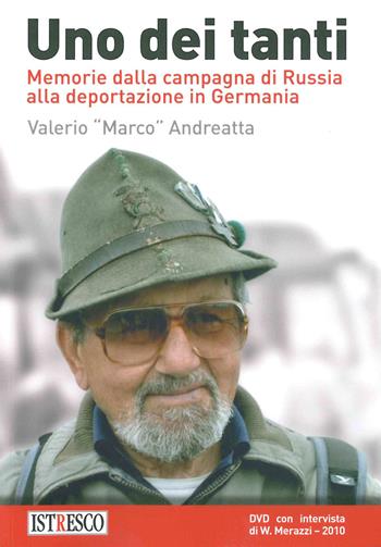 Uno dei tanti. Memorie dalla campagna di Russia alla deportazione in Germania. Con DVD video - Valerio Andreatta - Libro ISTRESCO 2019 | Libraccio.it
