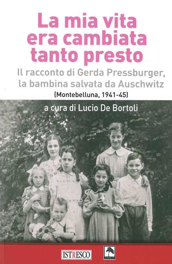 La mia vita era cambiata tanto presto. Il racconto di Gerda Pressburger, la bambina salvata da Auschwitz (Montebelluna, 1941-45)  - Libro ISTRESCO 2019, Promemoria. Quadernetti dell'Istituto | Libraccio.it