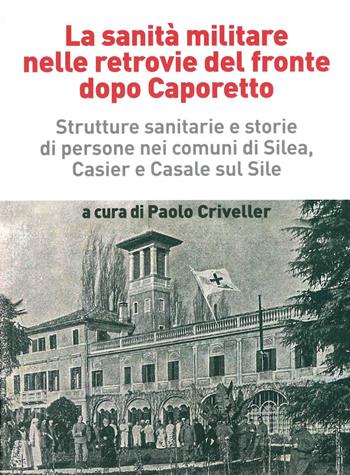 La sanità militare nelle retrovie del fronte dopo Caporetto. Strutture sanitarie e storie di persone nei comuni di Silea, Casier e Casale sul Sile  - Libro ISTRESCO 2019, Promemoria. Quadernetti dell'Istituto | Libraccio.it