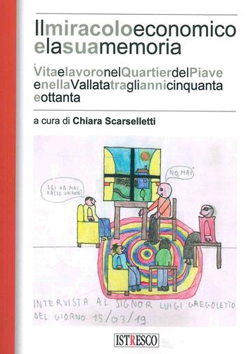 Il miracolo e la sua memoria. Vita e lavoro nel quartier del Piave tra gli anni Cinquanta e Ottanta  - Libro ISTRESCO 2022, Studi ricerche e fonti. Nuova serie | Libraccio.it