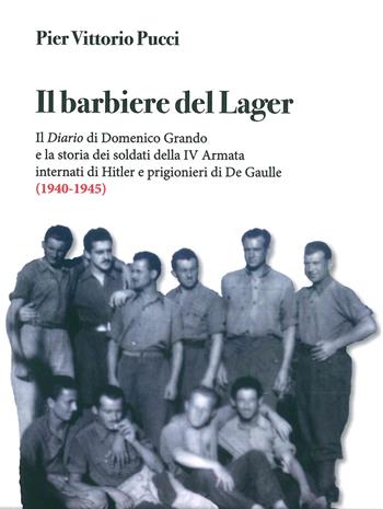 Il barbiere del lager. Il diario di Domenico Grando e la storia dei soldati della IV Armata internata da Hitler e prigionieri di De Gaulle (1940-1945) - Pier Vittorio Pucci - Libro ISTRESCO 2020, Promemoria. Quadernetti dell'Istituto | Libraccio.it