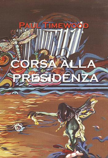 Corsa alla presidenza - Paul Timewood - Libro MCM 2018 | Libraccio.it