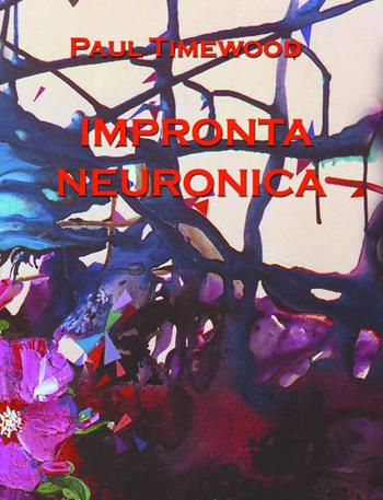 Impronta neuronica - Paul Timewood - Libro MCM 2019 | Libraccio.it