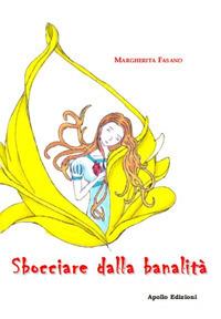 Sbocciare dalla banalità - Margherita Fasano - Libro Apollo Edizioni 2018, Chatila | Libraccio.it