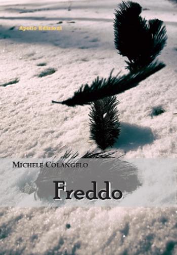Freddo - Michele Colangelo - Libro Apollo Edizioni 2018, L'urlo nel silenzio | Libraccio.it