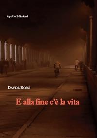E alla fine c'è la vita - Davide Rossi - Libro Apollo Edizioni 2018, Uno, due, tre... ciack! | Libraccio.it