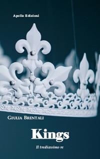 Kings. Il tredicesimo re - Giulia Brentali - Libro Apollo Edizioni 2018, Happy Writers | Libraccio.it