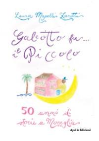 Galeotto fu... il Piccolo. 50 anni di storia a Moneglia - Laura Mapelli Zanetti - Libro Apollo Edizioni 2018 | Libraccio.it