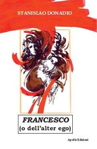 Francesco (o dell'alter ego) - Stanislao Donadio - Libro Apollo Edizioni 2018, Sabra/Chatila | Libraccio.it