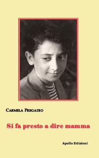 Si fa presto a dire mamma - Carmela Pregadio - Libro Apollo Edizioni 2018, L'urlo nel silenzio | Libraccio.it