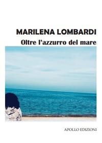 Oltre l'azzurro del mare - Marilena Lombardi - Libro Apollo Edizioni 2018, Chatila | Libraccio.it