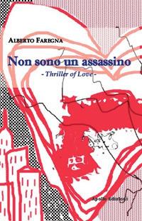 Non sono un assassino. Thriller of love - Alberto Faregna - Libro Apollo Edizioni 2018, Gialli&Noir | Libraccio.it