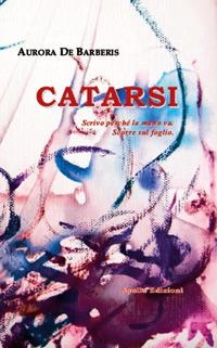 Catarsi - Aurora De Barberis - Libro Apollo Edizioni 2018, Chatila | Libraccio.it