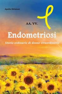 Endometriosi. Storie ordinarie di donne straordinarie  - Libro Apollo Edizioni 2019, Vite segnate | Libraccio.it