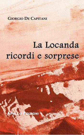La locanda ricordi e sorprese - Giorgio De Capitani - Libro Apollo Edizioni 2019, Happy Writers | Libraccio.it