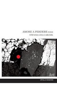 Amore a perdere - Stefania Lina Cargnel - Libro Apollo Edizioni 2019, Chatila | Libraccio.it