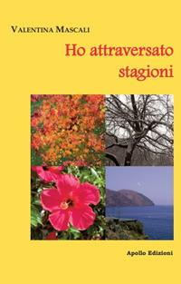 Ho attraversato stagioni - Valentina Mascali - Libro Apollo Edizioni 2019, L' urlo nel silenzio | Libraccio.it