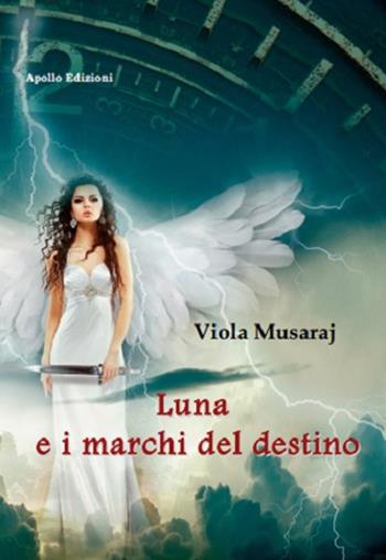 Luna e i marchi del destino - Viola Musaraj - Libro Apollo Edizioni 2019, FantasyBorn | Libraccio.it