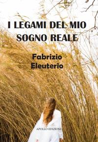 I legami del mio sogno reale - Fabrizio Eleuterio - Libro Apollo Edizioni 2019, L'urlo nel silenzio | Libraccio.it