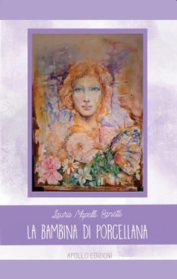 La bambina di porcellana - Laura Mapelli Zanetti - Libro Apollo Edizioni 2021, Storytelling | Libraccio.it