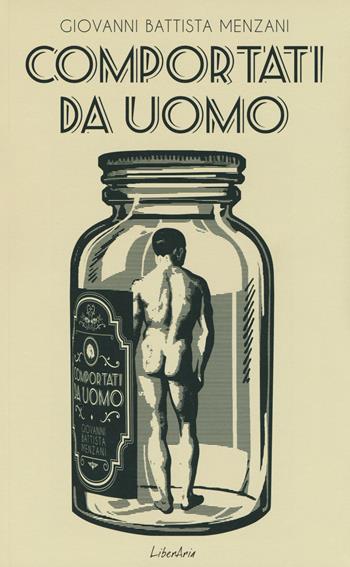 Comportati da uomo - Giovanni Battista Menzani - Libro LiberAria Editrice 2018, Meduse | Libraccio.it