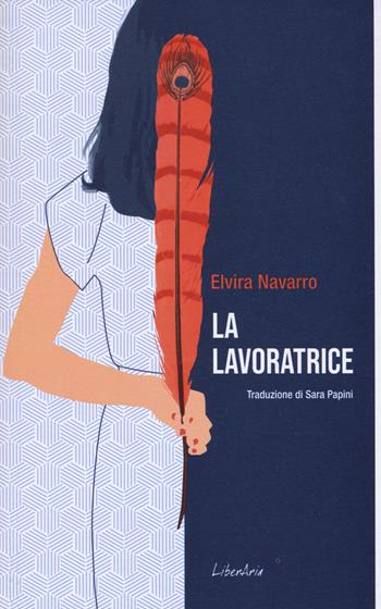 La lavoratrice - Elvira Navarro - Libro LiberAria Editrice 2019, Phileas Fogg | Libraccio.it