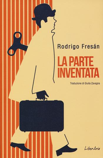 La parte inventata - Rodrigo Fresán - Libro LiberAria Editrice 2019, Phileas Fogg | Libraccio.it