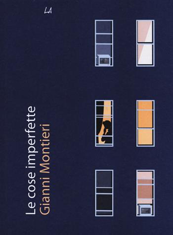 Le cose imperfette - Gianni Montieri - Libro LiberAria Editrice 2019, Penne | Libraccio.it