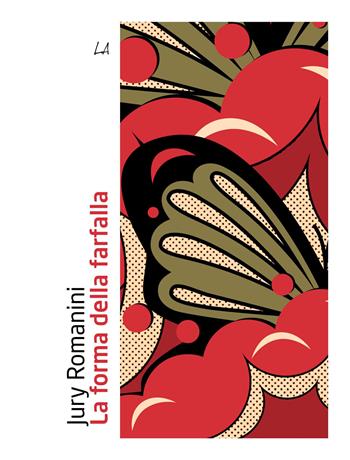 La forma della farfalla - Jury Romanini - Libro LiberAria Editrice 2022, Penne | Libraccio.it
