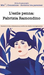 L'esile penna: Fabrizia Ramondino. Itinerari di vita e letteratura ai confini tra realtà e immaginazione