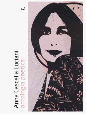 Antologia poetica - Anna Cascella Luciani - Libro LiberAria Editrice 2024, Penne | Libraccio.it