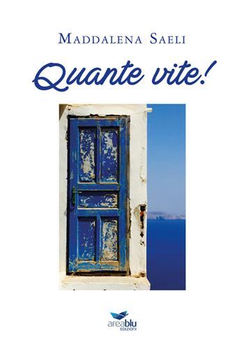 Quante vite! - Maddalena Saeli - Libro Area Blu Edizioni 2019 | Libraccio.it