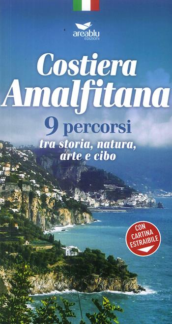 Costiera amalfitana. 9 percorsi tra storia, natura, arte e cibo. Con Carta geografica - Vito Pinto - Libro Area Blu Edizioni 2018, #viaggiaconareablu | Libraccio.it