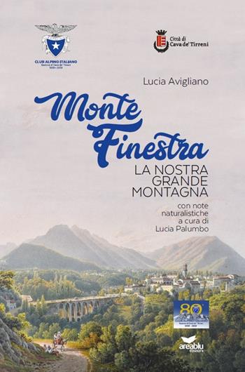 Monte Finestra. La nostra grande montagna - Lucia Avigliano - Libro Area Blu Edizioni 2019 | Libraccio.it