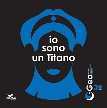 Io sono un Titano. Storie di ordinaria straordinarietà - Giuliana Saccà - Libro Area Blu Edizioni 2020 | Libraccio.it