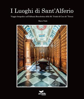 I luoghi di Sant'Alferio. Viaggio fotografico nell'abbazia benedettina della SS. Trinità di Cava de' Tirreni. Ediz. illustrata - Marco Vitale - Libro Area Blu Edizioni 2019 | Libraccio.it