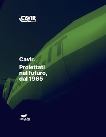 Cavir. Proiettati nel futuro, dal 1965 - Angelo Riviezzo, Giusy Mignone - Libro Area Blu Edizioni 2021 | Libraccio.it