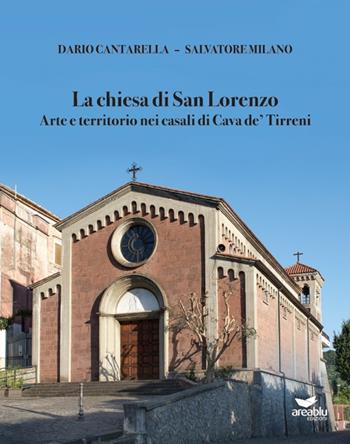 La chiesa di San Lorenzo. Arte e territorio nei casali di Cava de' Tirreni - Dario Cantarella, Salvatore Milano - Libro Area Blu Edizioni 2021 | Libraccio.it