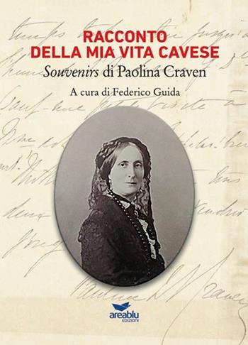 Racconto della mia vita cavese. Souvenirs di Paolina Craven  - Libro Area Blu Edizioni 2021 | Libraccio.it