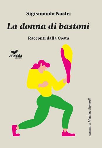 La donna di bastoni. Racconti dalla Costa - Sigismondo Nastri - Libro Area Blu Edizioni 2022 | Libraccio.it
