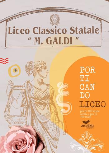 Porticando Liceo più di 100 storie scritte a più di 100 mani. Liceo classico statale «Marco Galdi»  - Libro Area Blu Edizioni 2023 | Libraccio.it