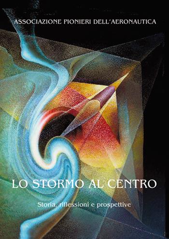 Lo stormo al centro. Storia, riflessioni e prospettive.  - Libro LoGisma 2018, Aeronautica | Libraccio.it