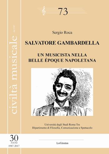 Salvatore Gambardella. Un musicista nella belle époque napoletana - Sergio Roca - Libro LoGisma 2018, Civiltà musicale | Libraccio.it