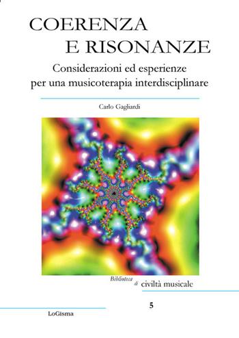 Coerenza e risonanze. Considerazioni ed esperienze per una musicoterapia interdisciplinare - Carlo Gagliardi - Libro LoGisma 2018, Biblioteca di civiltà musicale | Libraccio.it