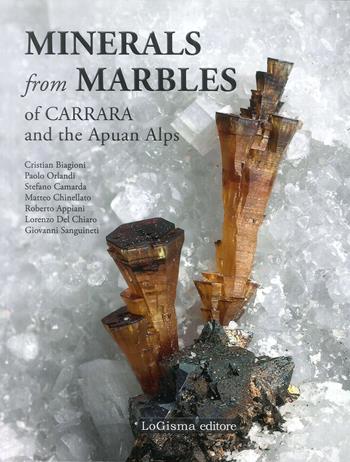 Minerals from marbles of Carrara and the Apuan Alps. Ediz. illustrata  - Libro LoGisma 2019 | Libraccio.it