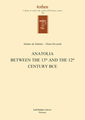 Anatolia between the 13th and the 12th century BCE  - Libro LoGisma 2020, Eothen. Collana di studi sulle civiltà dell'Oriente antico | Libraccio.it