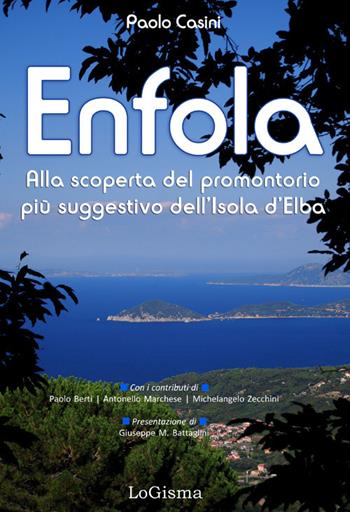 Enfola. Alla scoperta del promontorio più suggestivo dell'Isola d'Elba - Paolo Casini - Libro LoGisma 2020 | Libraccio.it